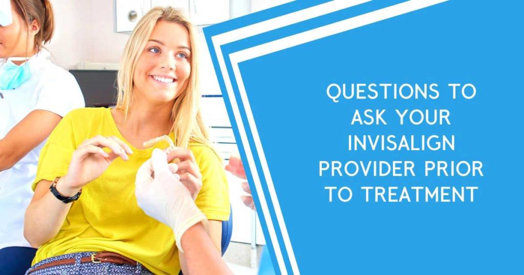 Questions to Ask Invisalign Provider Invisalign questions to ask orthodontist